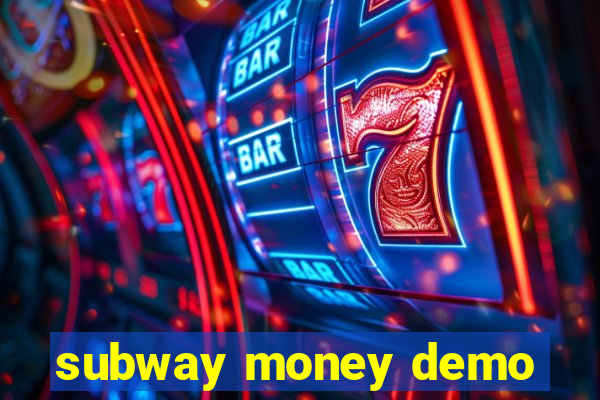 subway money demo